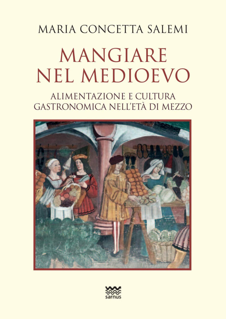 Mangiare nel Medioevo. Alimentazione e cultura gastronomica nell'età di mezzo